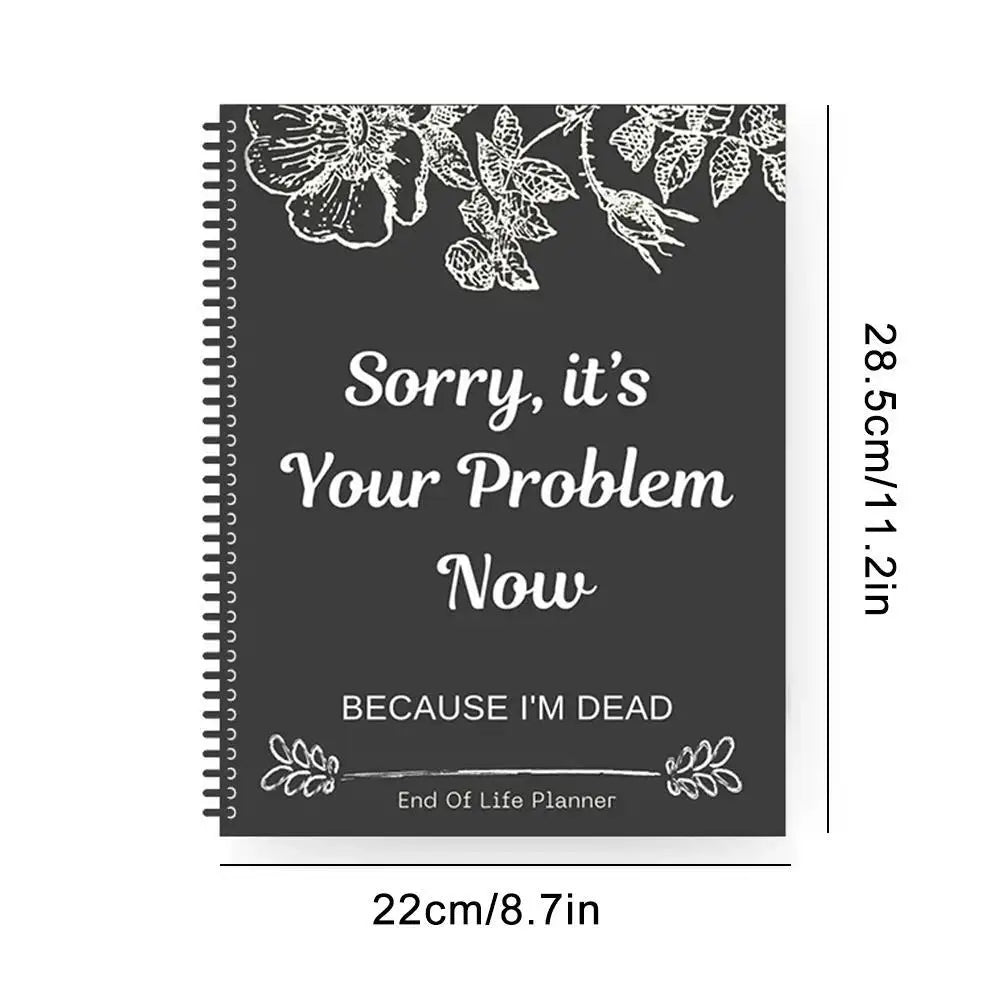 Funny End Of Life Planner: "Sorry, It’s Your Problem Now Because I’m Dead" Organizer & Workbook